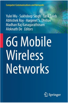 Yulei Wu, Sukhdeep Singh, Tarik Taleb, Abhishek Roy, 6G Mobile Wireless Networks, Springer, 2021.